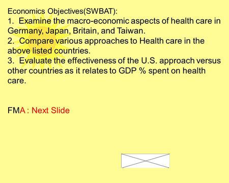 Economics Objectives(SWBAT): 1. Examine the macro-economic aspects of health care in Germany, Japan, Britain, and Taiwan. 2. Compare various approaches.