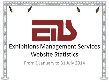 Exhibitions Management Services Website Statistics From 1 January to 31 July 2014.