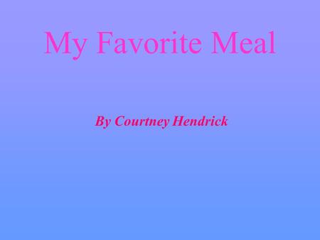 My Favorite Meal By Courtney Hendrick. My beverage is milk Amount: 250ml Macronutrients Protein: 9g Carbs: 12g Fats: 5g.