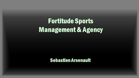 Fortitude Sports Management will: Be located in Boston, Massachusetts Be representing athletes High School, College, and Professional level Create personal.