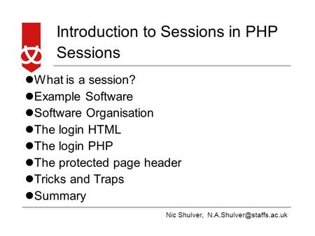 Nic Shulver, Introduction to Sessions in PHP Sessions What is a session? Example Software Software Organisation The login HTML.