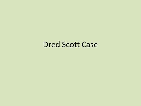 Dred Scott Case. Dred Scott Decision - FACTS: Dred Scott was a slave from Missouri. (MO) Dred Scott.
