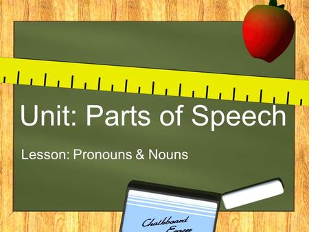Unit: Parts of Speech Lesson: Pronouns & Nouns. Pronoun Schoolhouse Rock Video!
