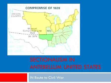 SECTIONALISM IN ANTEBELLUM UNITED STATES IN Route to Civil War.