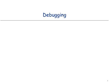 1 Debugging. 2 A Lot of Time is Spent Debugging Programs Debugging. Cyclic process of editing, compiling, and fixing errors. n Always a logical explanation.