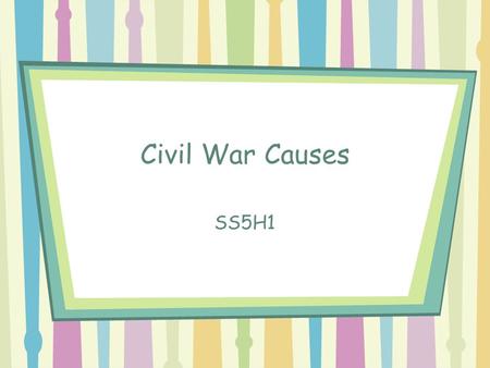 Civil War Causes SS5H1. Civil War Causes The Northern and Southern states were divided between three major issues: –Cultural issues: how people lived.