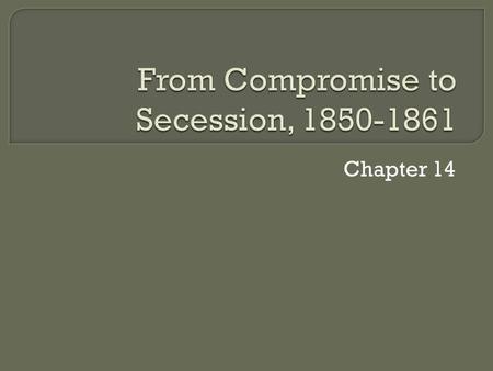 Chapter 14.  The Compromise of 1850  Popular Sovereignty  Zachary Taylor  Henry Clay  The Fugitive Slave Act.