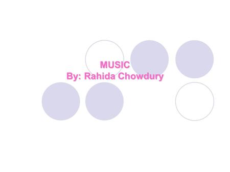 MUSIC By: Rahida Chowdury. MUSIC Music is an art from whose medium is sound from silence. Music is important to so many peoples also in some culture.