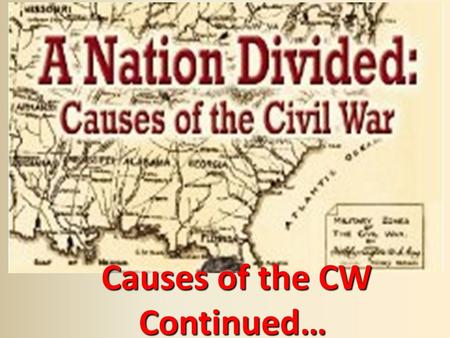 Causes of the CW Continued… Causes of the CW Continued…