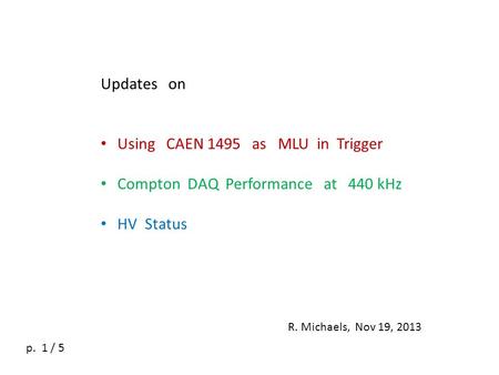Updates on Using CAEN 1495 as MLU in Trigger Compton DAQ Performance at 440 kHz HV Status R. Michaels, Nov 19, 2013 p. 1 / 5.