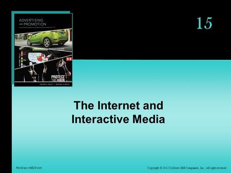 Copyright © 2012 McGraw-Hill Companies, Inc., All right reversed McGraw-Hill/Irwin 15 The Internet and Interactive Media.