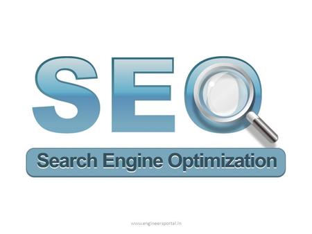 Www.engineersportal.in. SEARCH ENGINE OPTIMIZATION - Search engine optimization is a technique which helps a site to get higher rank on search engines.