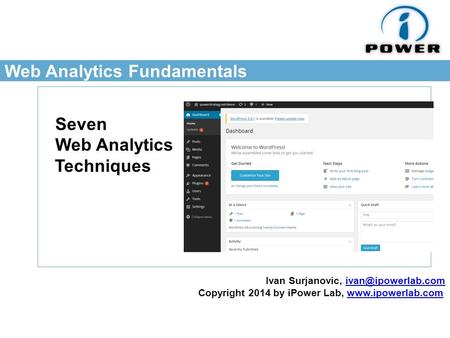 Web Analytics Fundamentals Seven Web Analytics Techniques Ivan Surjanovic, Copyright 2014 by iPower Lab,