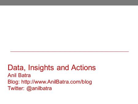Data, Insights and Actions Anil Batra Blog: