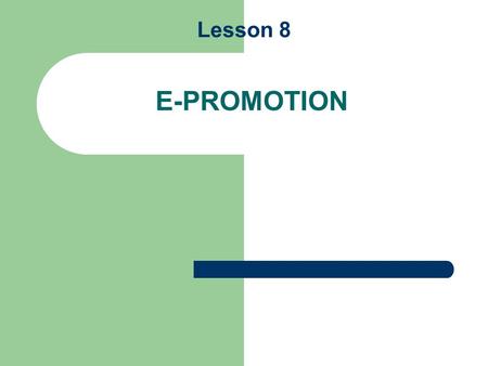 Lesson 8 E-PROMOTION. What is a Small Business Entrepreneur? Entrepreneur n. a business man or woman of positive disposition who attempts to make profit.