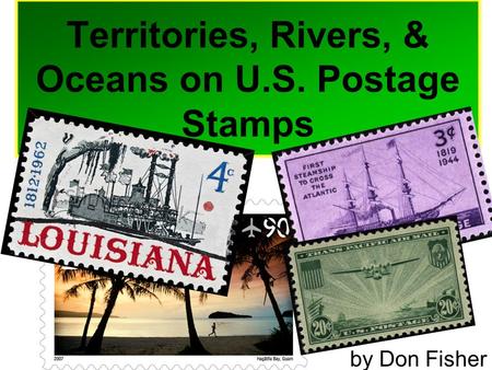 Territories, Rivers, & Oceans on U.S. Postage Stamps by Don Fisher.