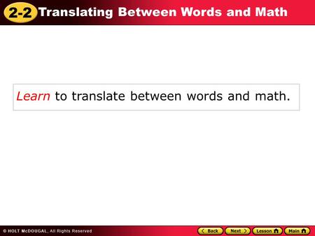 2-2 Translating Between Words and Math Learn to translate between words and math.