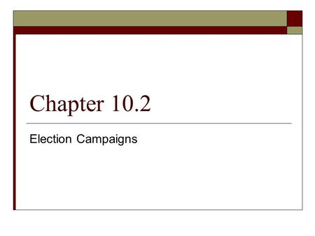Chapter 10.2 Election Campaigns.