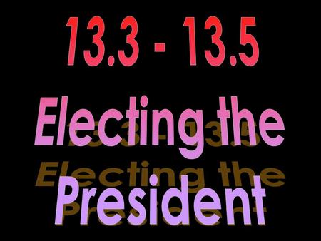 13.3 - 13.5 Electing the President.