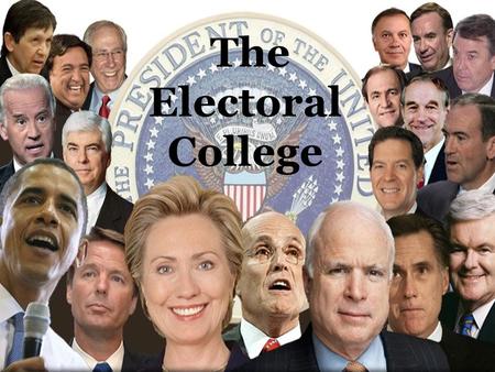 The Electoral College. What is the Electoral College? The Electoral College consists of 538 popularly elected representatives who formally select the.
