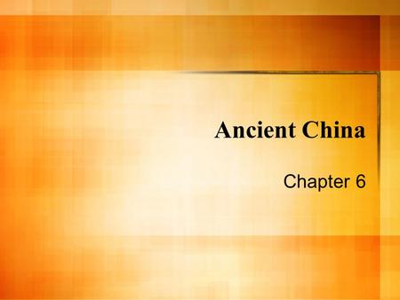 Ancient China Chapter 6. Physical Geography Geography played a major role in the development of China – Separated China from the rest of the world –