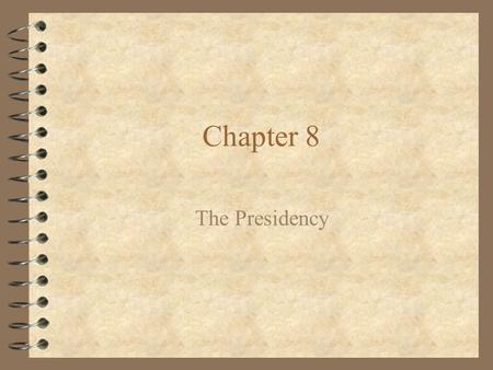 Chapter 8 The Presidency.