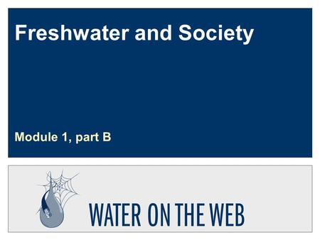 Freshwater and Society Module 1, part B. Developed by: Munson, Richards, Svendsen Updated: Dec. 30, 2003 U1-m1b-s2 Watersheds