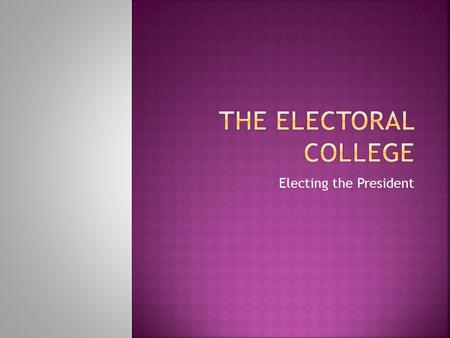 Electing the President.  The candidate that receives the majority of electoral votes wins the presidency.  538 total need 270 to win  Each state total.