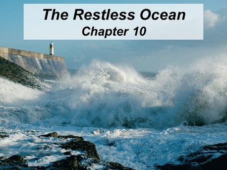© 2011 Pearson Education, Inc. The Restless Ocean Chapter 10.