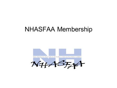 NHASFAA Membership. Dues paid annually on July 1 If not paid by September 1 inactivate account Individual members can be swapped out during the year (ie.