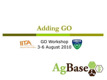 Adding GO GO Workshop 3-6 August 2010. 1. GOanna results and GOanna2ga 2. gene association files 3. getting GO for your dataset 4. adding more GO (introduction)