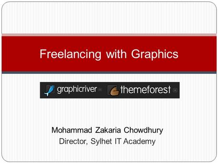 Mohammad Zakaria Chowdhury Director, Sylhet IT Academy Freelancing with Graphics.