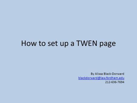 How to set up a TWEN page By Alissa Black-Dorward