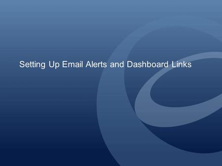 Setting Up Email Alerts and Dashboard Links. When you first start using the Active Orders system, you will need to establish the settings for two types.