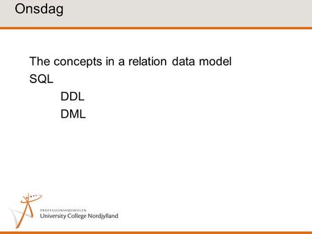 Onsdag The concepts in a relation data model SQL DDL DML.