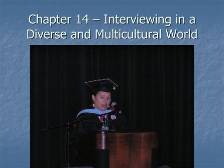 Chapter 14 – Interviewing in a Diverse and Multicultural World.