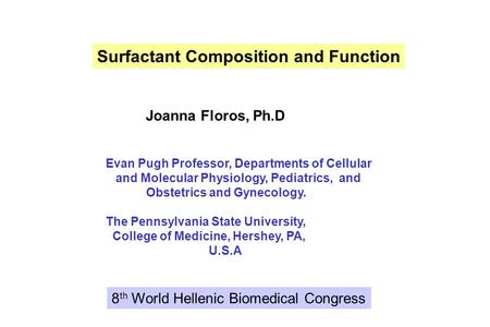 Joanna Floros, Ph.D Evan Pugh Professor, Departments of Cellular and Molecular Physiology, Pediatrics, and Obstetrics and Gynecology. The Pennsylvania.