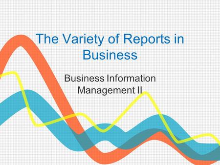 The Variety of Reports in Business Business Information Management II.