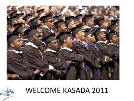 WELCOME KASADA 2011. To Begin … In the early 1970’s, Black males were among some of the most successful student groups on college campuses In the early.