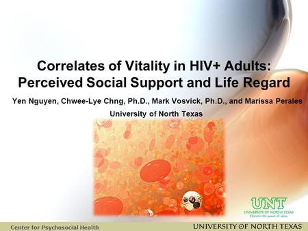 Center for Psychosocial Health Correlates of Vitality in HIV+ Adults: Perceived Social Support and Life Regard Yen Nguyen, Chwee-Lye Chng, Ph.D., Mark.