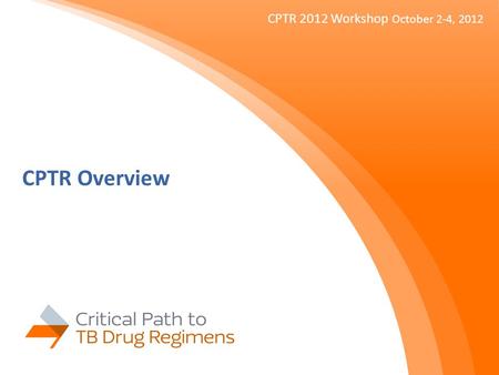 CPTR Overview CPTR 2012 Workshop October 2-4, 2012.