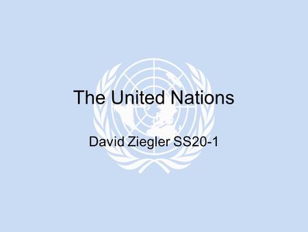 The United Nations David Ziegler SS20-1. The United Nations was formed on October 24, 1945 after The Second World War by 51 nations dedicated to preserving.