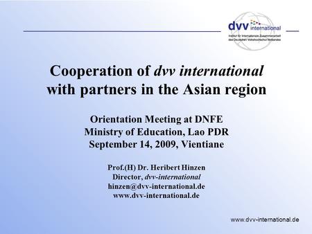 Www.dvv-international.de Cooperation of dvv international with partners in the Asian region Orientation Meeting at DNFE Ministry of Education, Lao PDR.