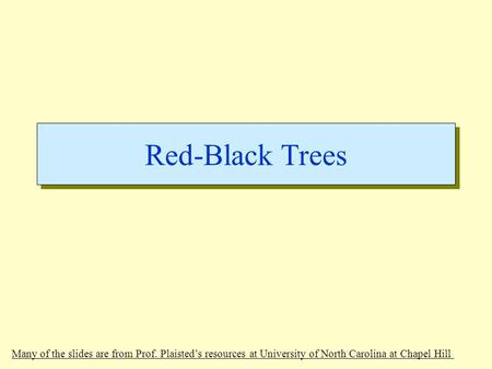 Red-Black Trees Many of the slides are from Prof. Plaisted’s resources at University of North Carolina at Chapel Hill.