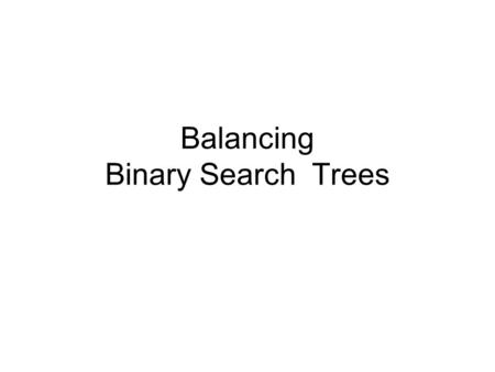 Balancing Binary Search Trees. Balanced Binary Search Trees A BST is perfectly balanced if, for every node, the difference between the number of nodes.