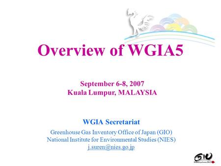 WGIA Secretariat Greenhouse Gas Inventory Office of Japan (GIO) National Institute for Environmental Studies (NIES) Overview of WGIA5.