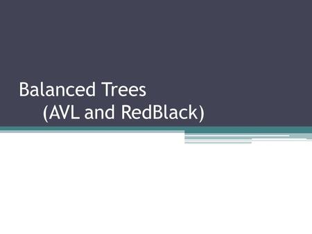 Balanced Trees (AVL and RedBlack). Binary Search Trees Optimal Behavior ▫ O(log 2 N) – perfectly balanced tree (e.g. complete tree with all levels filled)