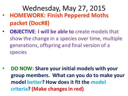 Wednesday, May 27, 2015 HOMEWORK: Finish Peppered Moths packet (Doc#8)