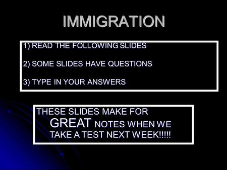 IMMIGRATION 1) READ THE FOLLOWING SLIDES 2) SOME SLIDES HAVE QUESTIONS