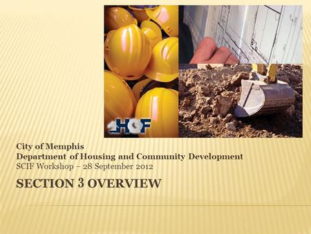 SECTION 3 OVERVIEW City of Memphis Department of Housing and Community Development SCIF Workshop – 28 September 2012.